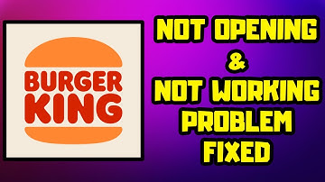 How to FIX Burger King App Not Opening / Not Working Problem Android & IOS