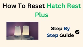 How to Reset Hatch Rest Plus – Factory Reset, Wi-Fi Setup & Troubleshooting Guide