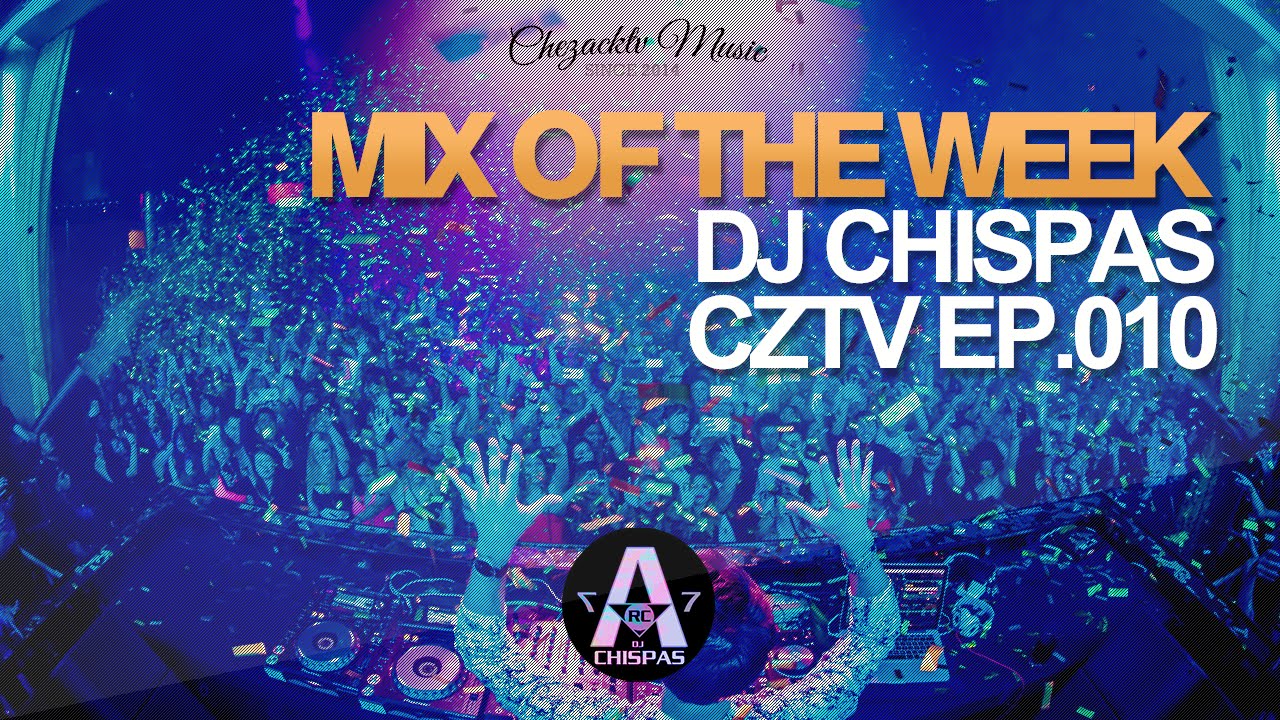 EDM 2015 "CZTV Mix of the Week" | Ep. 010 by DJ CHISPAS | Best Party Club Music | CHEZACKTV