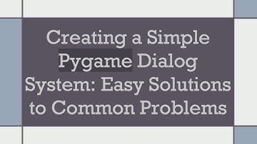 Creating a Simple Pygame Dialog System: Easy Solutions to Common Problems
