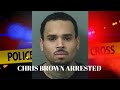 Chris Brown: The Arrests, Explained