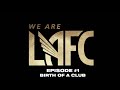 We are LAFC FULL Episode 1: Birth of a Club