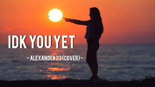 IDK you yet  - Alexander 23 cover (Lyrics   Terjemahan Indonesia)