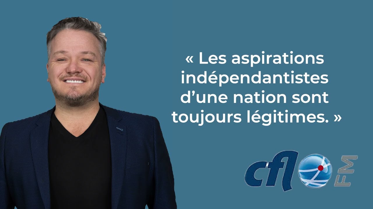 « Les aspirations indépendantistes d’une nation sont toujours légitimes. »