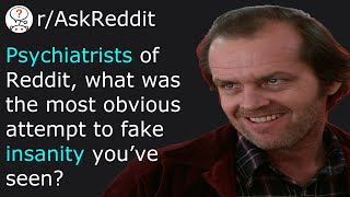 Psychiatrists of Reddit, what was the most obvious attempt to fake insanity you’ve seen r/AskReddit