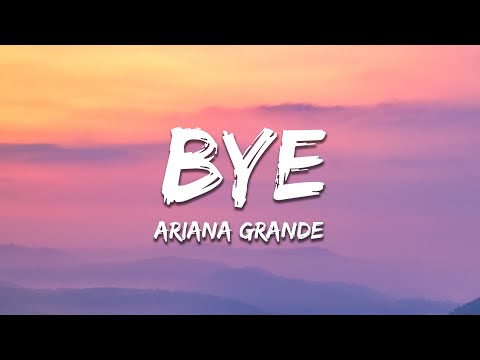 Ariana Grande Bye Lyrics