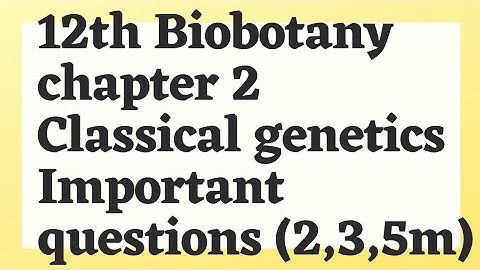 12th biobotany chapter 2 classical genetics important questions (2m,3m,5m)