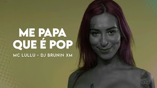 MC LULLU E DJ BRUNIN XM – ME PAPA QUE É POP (Clipe Oficial)