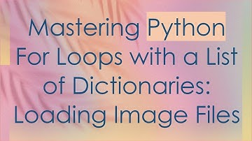 Mastering Python For Loops with a List of Dictionaries: Loading Image Files