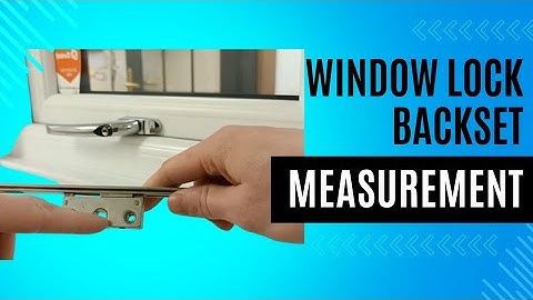 How to measure the backset size for a replacement window lock: Espag Lock Mechanism
