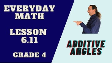 Lesson 6.11 - Additive Angles - Grade 4 Everyday Math