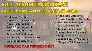 FULL ALBUM || TANPA IKLAN || KUMPULAN LAGU NOSTALGIA TEMBANG KENANGAN  PENYEJUK HATI