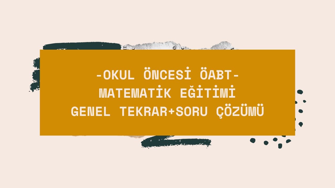 Okul Öncesi ÖABT / 10 Soruda Matematik Eğitimi Genel Tekrar+Soru Çözümü