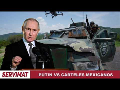 PUTIN VA CONTRA LOS CARTELES MEXICANOS