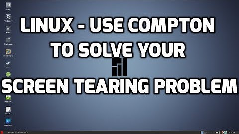 Linux - Using Compton to Solve Your Screen Tearing Problem