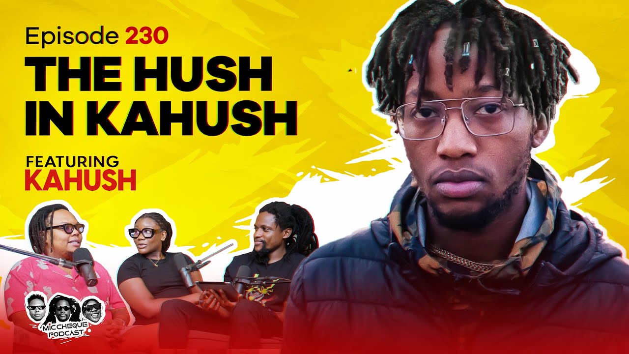 MIC CHEQUE PODCAST | Episode 230 | The hush in Kahush Feat. KAHUSH