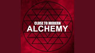 Video thumbnail of "Close To Modern - Alchemy"