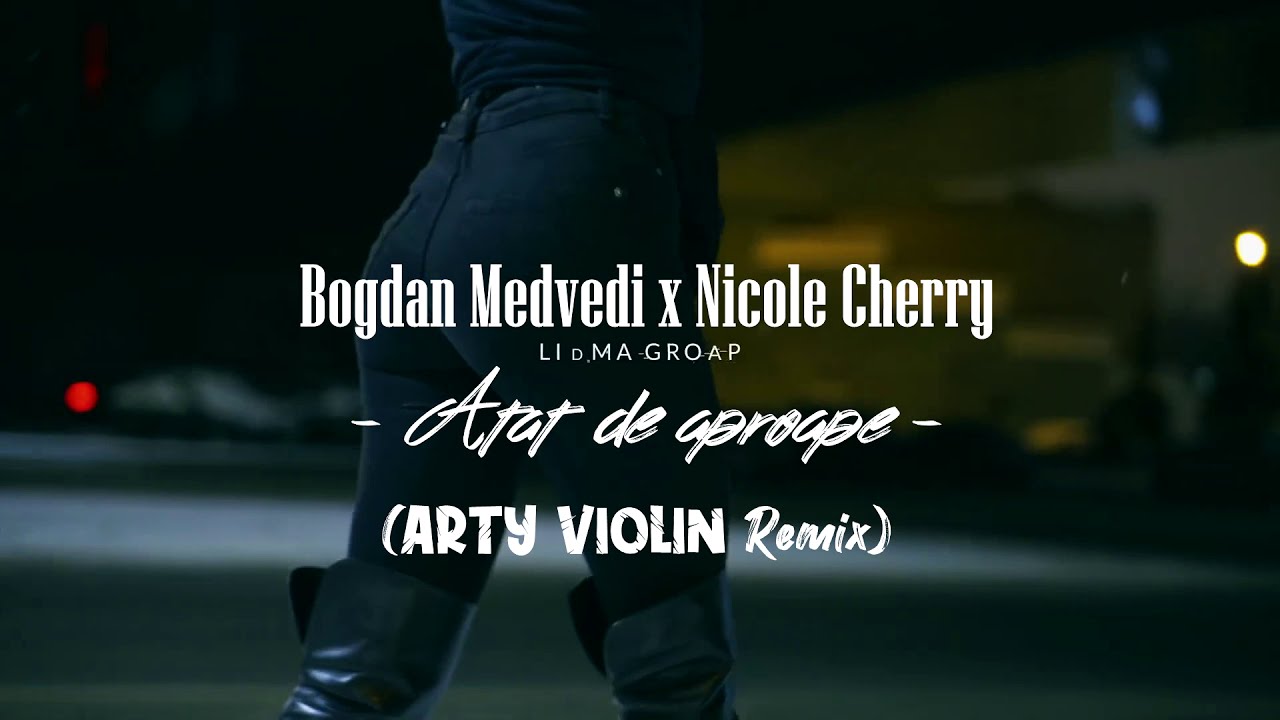 Bogdan Medvedi x Nicole Cherry - Atat de aproape (