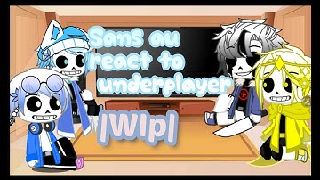 💖Sans au react to underplayer Part 1 |WIP|