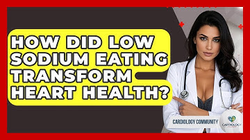 How Did Low Sodium Eating Transform Heart Health? - Cardiology Community