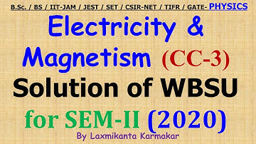 2020-WBSU-SEM-II=CC3 (Electricity and Magnetism) Previous Year BSc Physics (H) Solution by LK