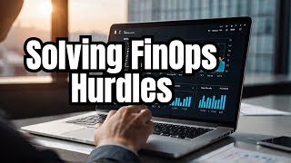 Overcoming the Biggest FinOps Challenges in the Cloud
