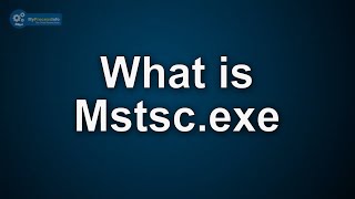 What is mstsc.exe Is mstsc.exe Virus or Safe File