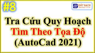 ✅ Bài 8 .Tra Cứu Quy Hoạch Bằng Phần Mềm AutoCad 2021 Bằng Cách Tìm Theo Tọa Độ