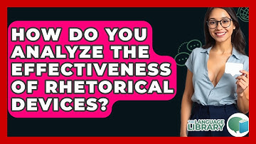 How Do You Analyze The Effectiveness Of Rhetorical Devices? - The Language Library