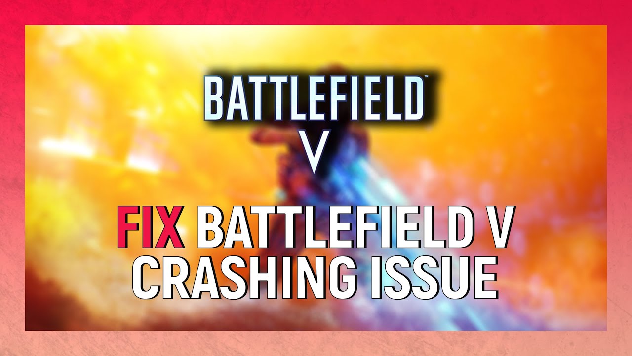 Battlefield 5 Crashing? Try these fixes