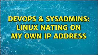 DevOps & SysAdmins: Linux NATing on my own IP address Wealth