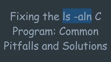 Fixing the ls -aln C Program: Common Pitfalls and Solutions