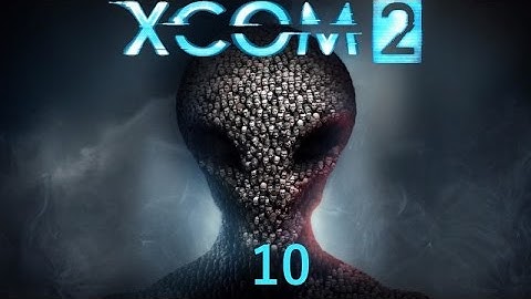 Secret Hero | XCOM2 - 10