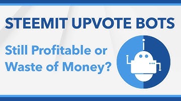 Steemit Upvote Bots: Profitable or Waste of Money