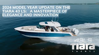 2024 Tiara 43 LS model year updates!