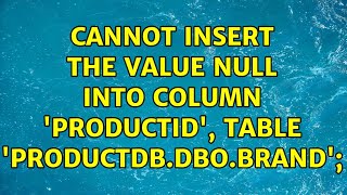 Cannot insert the value NULL into column 'ProductId', table 'ProductDB.dbo.Brand'; (2 Solutions!!)