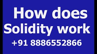 How does Solidity work +91 8886552866