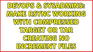 Famous DevOps & SysAdmins: Make rsync working with compressed target or tar creating no increment files Net Worth