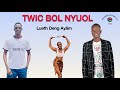 TWic BOL Nyuol E Bir Ci Deng Lueth Deng Ayam