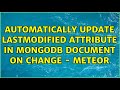 Automatically update lastModified attribute in mongoDB document on change - Meteor