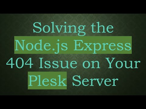 Solving the Node.js Express 404 Issue on Your Plesk Server