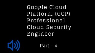 Google Cloud Platform GCP Professional Cloud Security Engineer - chapter 4