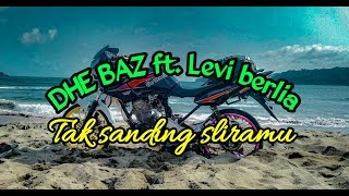 Tak sanding sliramu - DHE BAZ ft. Levi berlia