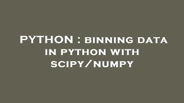 PYTHON : binning data in python with scipy/numpy