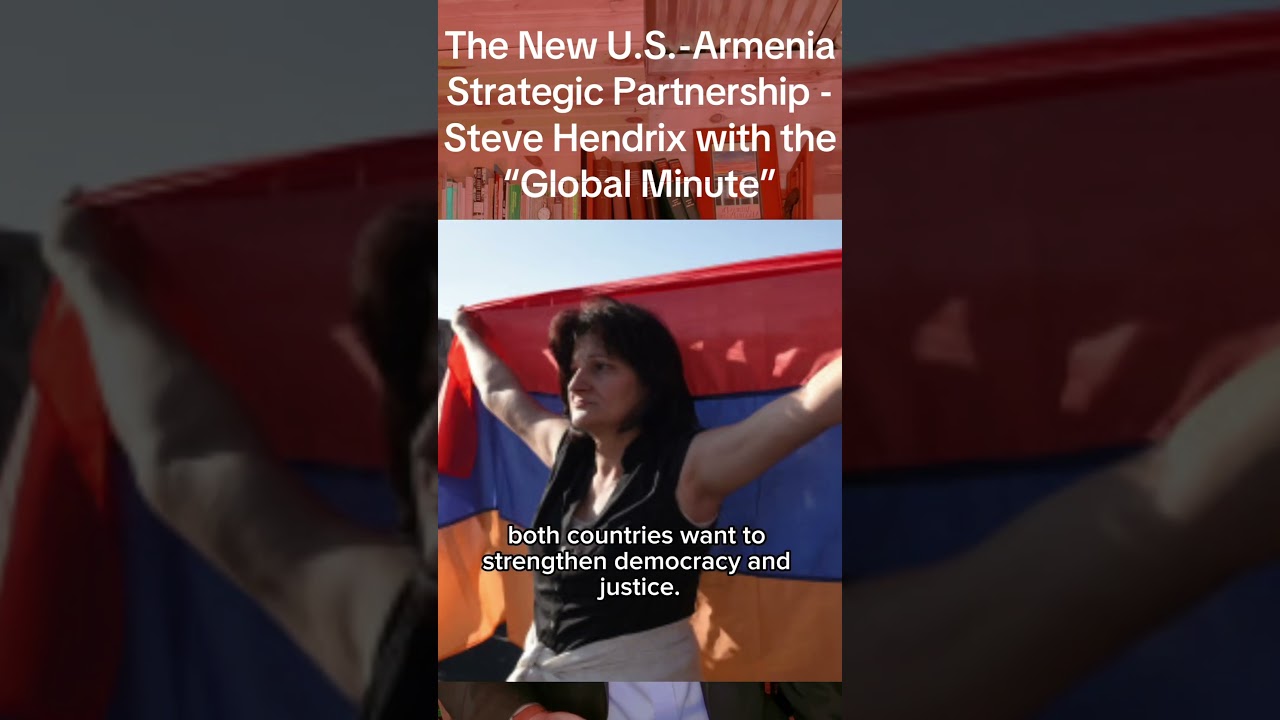 The New U.S.-Armenia Strategic Partnership - Steve Hendrix with the "Global Minute"