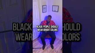 Why black people should wear bright colors