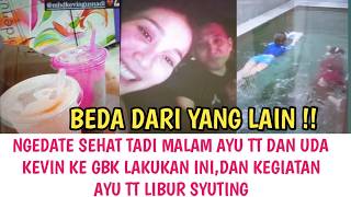 KEREN !! MALAM2 AYU TT DAN KEVIN NGEDATE SEHAT DI TEMPAT INI,INTIP KEGITAN AYU TT LIBUR SYUTING