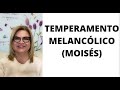 TEMPERAMENTO MELANCÓLICO (MOISÉS)