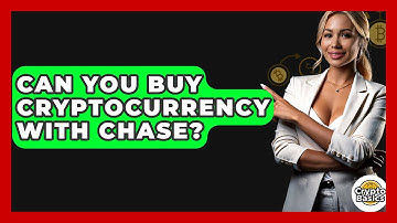 Can You Buy Cryptocurrency With Chase? - CryptoBasics360.com