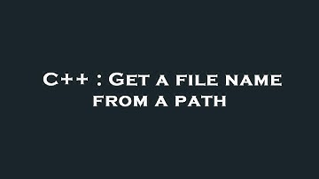 C++ : Get a file name from a path